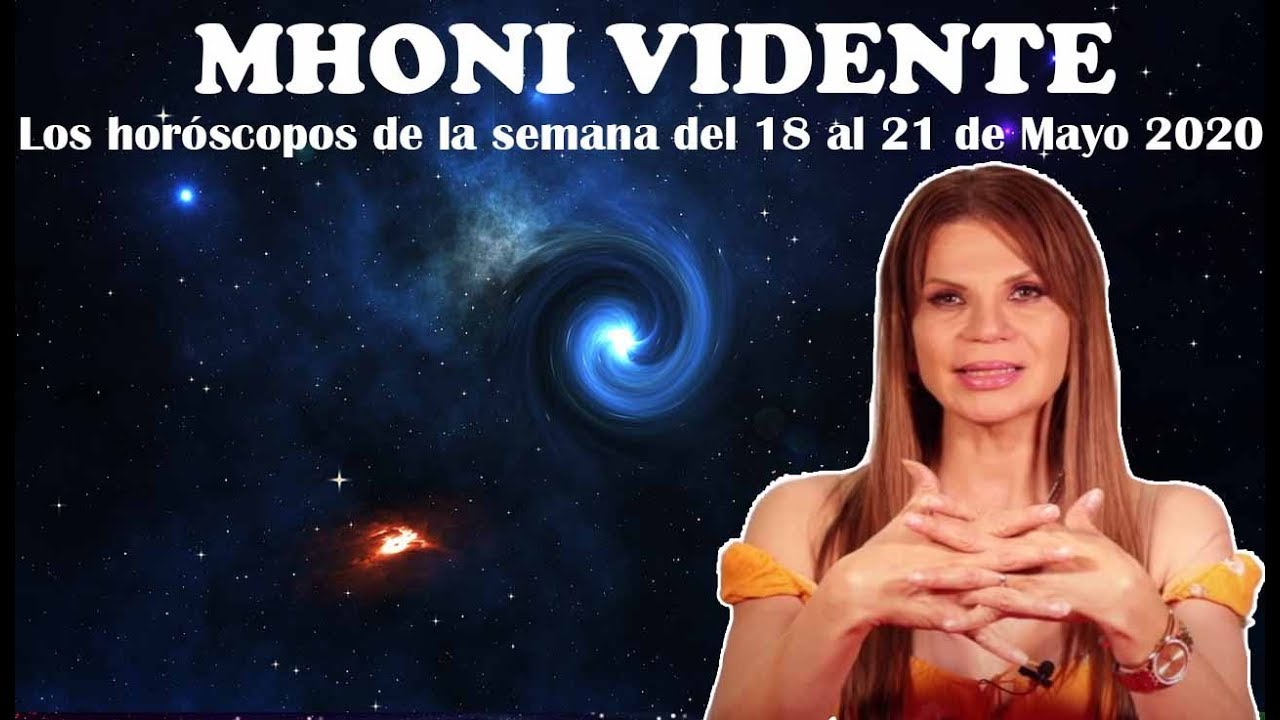 Mhoni Vidente | Los horóscopos de la semana del 18 al 21 de Mayo ...