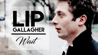 Lip Gallagher | Wait