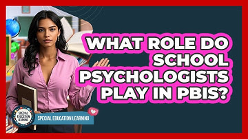 What Role Do School Psychologists Play In PBIS? - Special Education Learning