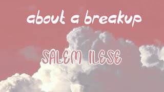 about a breakup ~ salem ilese