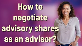 How to negotiate advisory shares as an advisor?