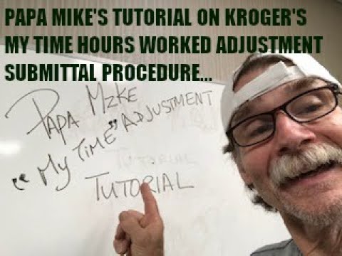 PAPA MIKE'S TUTORIAL ON KROGER'S MY TIME HOURS WORKED ADJUSTMENT SUBMITTAL VIDEO