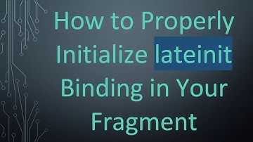 How to Properly Initialize lateinit Binding in Your Fragment