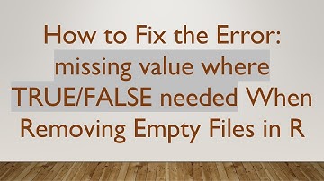 How to Fix the Error: missing value where TRUE/FALSE needed When Removing Empty Files in R