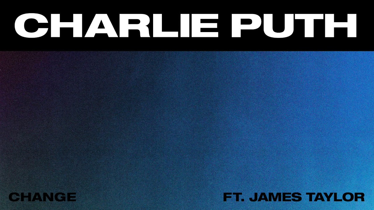 Charlie Puth   Change feat James Taylor Official Audio
