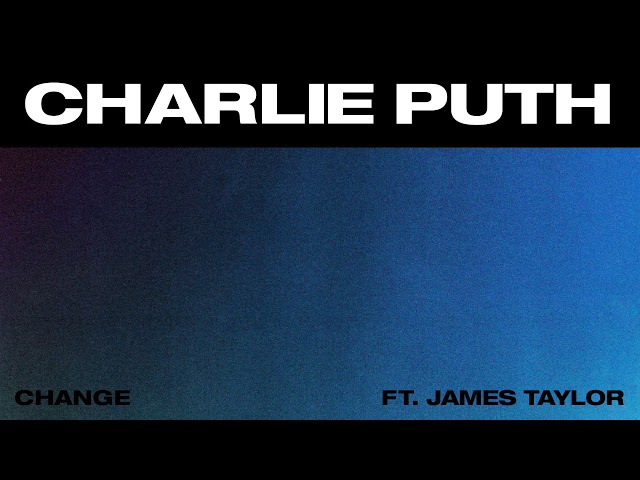 Charlie Puth - Change  feat. James Taylor