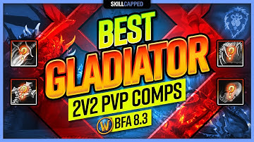 The BEST World of Warcraft GLADIATOR 2v2 PvP Comps TIER LIST | BfA 8.3 WoW PvP Guide