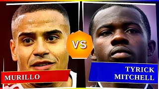 Murillo Vs Tyrick Mitchell - Whos Better?