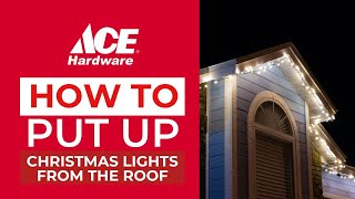 How to Put Up Christmas Lights from the Roof | Ace Hardware
