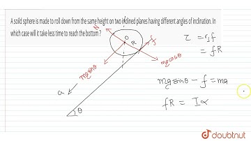 A soild sphere is made to roll down from the same height on two inclined planes having different...