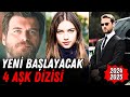 Yeni Başlayacak 4 AŞK Dizisi | 2024-2025