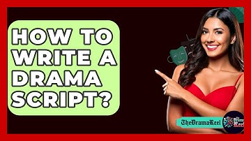 How To Write A Drama Script? - The Drama Reel