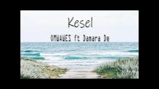 Kesel | OMWAWES ft Damara De (Lirik lagu)