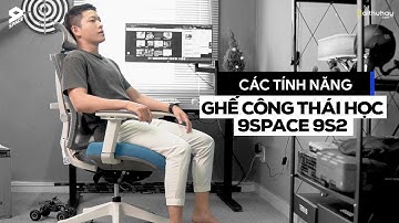 Mất 30 phút để nhớ hết toàn bộ tính năng của ghế công thái học 9S2 dòng S2