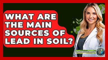 What Are The Main Sources Of Lead In Soil? - Earth Science Answers
