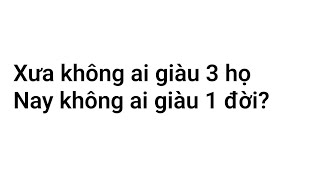 Xưa Không Ai Giàu 3 Họ Nay Không Ai Giàu 1 Đời