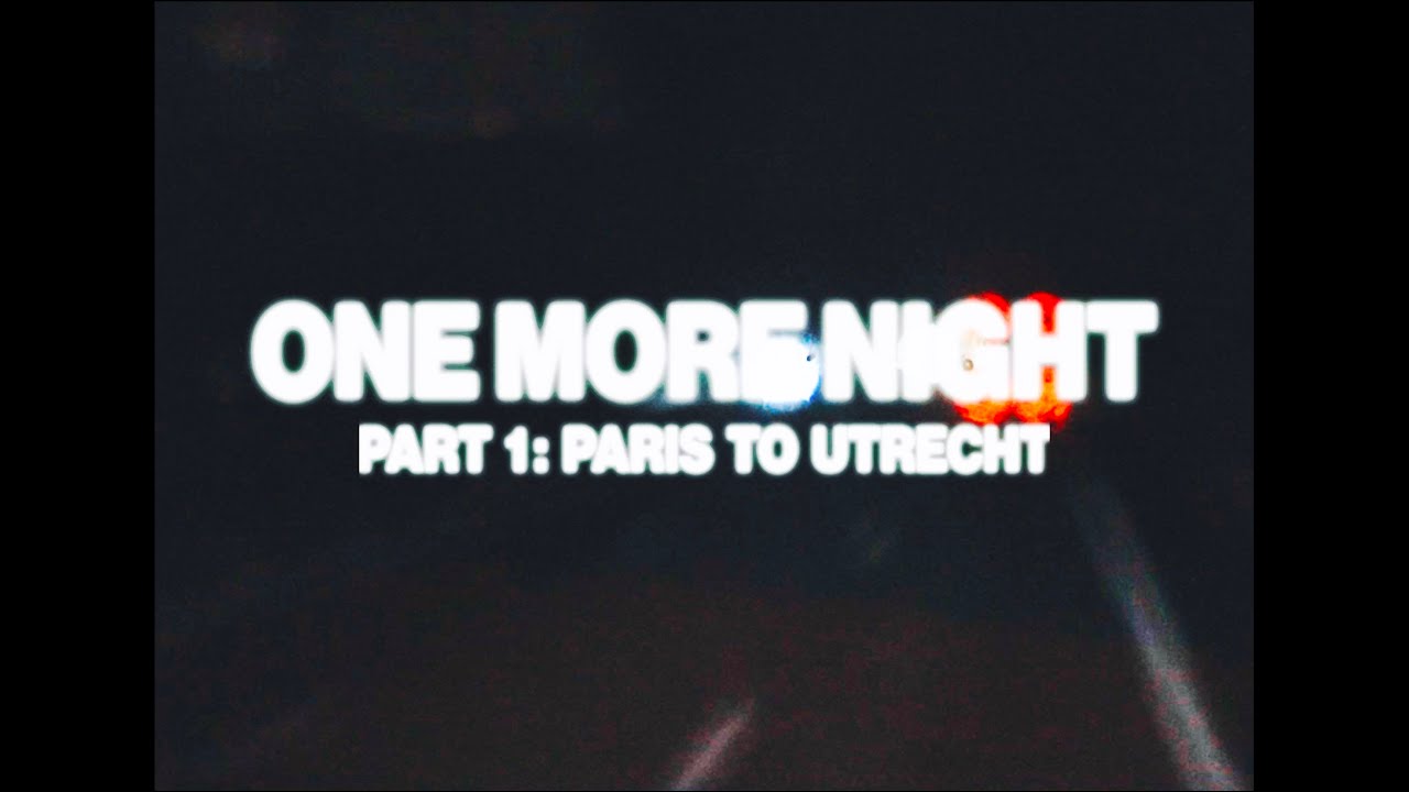 THE ONE MORE NIGHT TOUR (Part I: Paris To Utrecht)