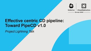 Effective centric CD pipeline: Toward PipeCD v1.0 | Project Lightning Talk