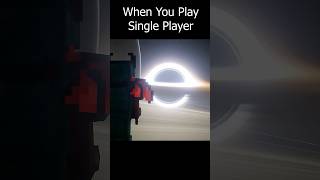 When You Play In A Single Player World