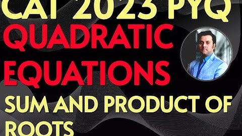 QUADRATIC EQUATIONS | SUM AND PRODUCT OF ROOTS | CAT 2023 PYQ | Detailed solution #cat2025 #mat2025