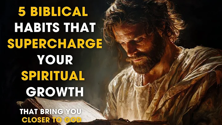 5 Biblical Habits That Supercharge Your Spiritual Growth - That Bring You Closer to God