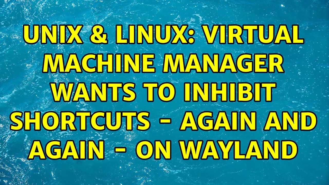 Unix & Linux: Virtual Machine Manager wants to inhibit shortcuts ...
