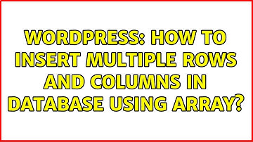 Wordpress: How to insert multiple rows and columns in database using array? (2 Solutions!!)