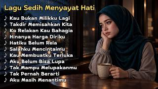 Lagu Sedih Menyayat Hati 😭 Kumpulan Lagu Galau Bikin Nangis | Slow Melayu Paling Menyentuh Hati