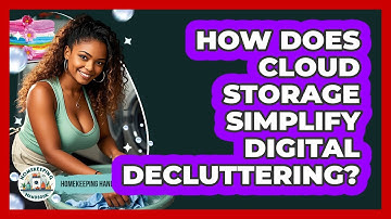 How Does Cloud Storage Simplify Digital Decluttering? - Homekeeping Handbook