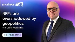 NFPs are overshadowed by geopolitics - MarketsTalk w. Darius Anucauskas Ep. 145