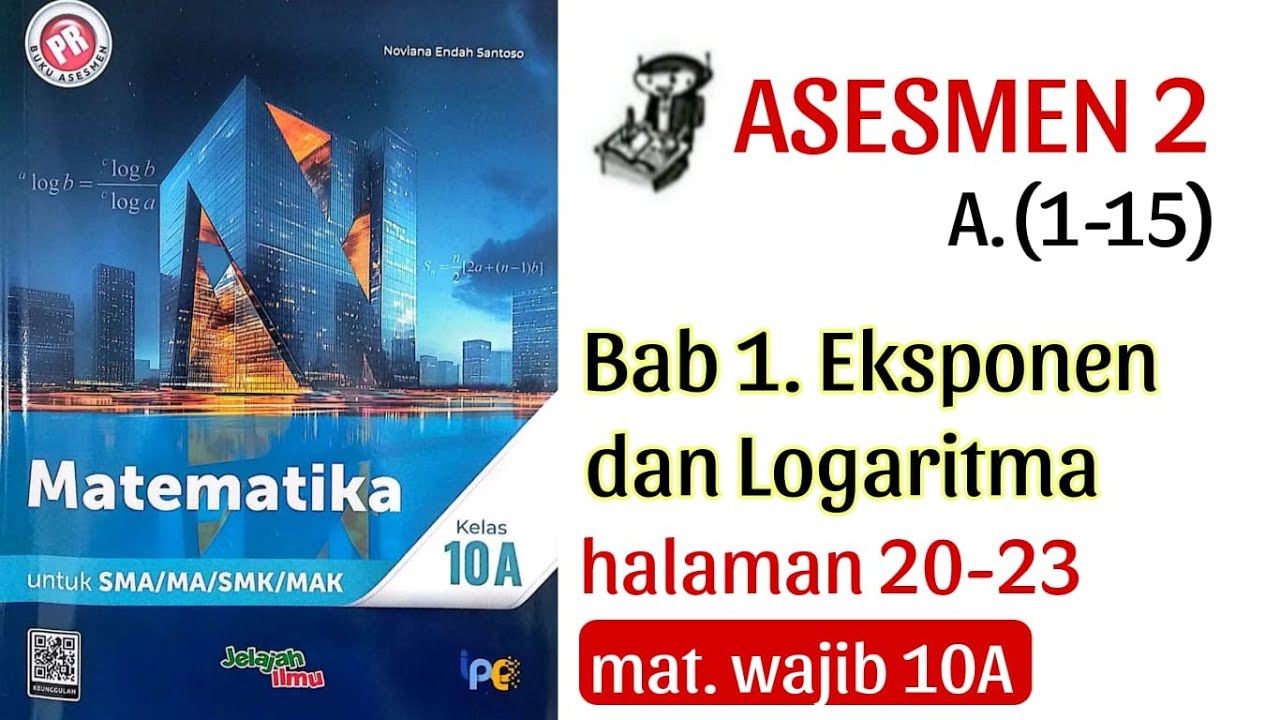 (1) ASESMEN 2 A.(1-15) (BAB 1 EKSPONEN DAN LOGARITMA) MATEMATIKA KELAS X Halaman 20-23