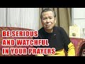 BE SERIOUS AND WATCHFUL IN YOUR PRAYERS