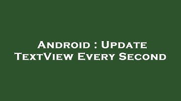 Android : Update TextView Every Second