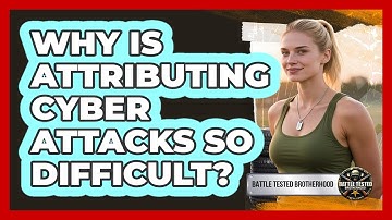 Why Is Attributing Cyber Attacks So Difficult? - Battle Tested Brotherhood