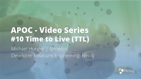 Expiring Nodes with Time To Live (TTL) APOC Series #10