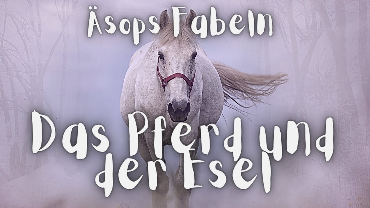 Das Pferd Und Der Esel Fabel Äsops Fabeln • DAS PFERD UND DER ESEL - YouTube
