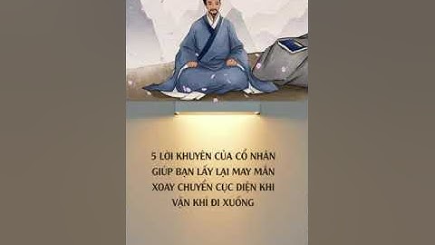 5 LỜI KHUYÊN CỦA CỔ NHÂN GIÚP BẠN LẤY LẠI MAY MẮN XOAY CHUYỂN CỤC DIỆN KHI VẬN KHÍ ĐI XUỐNG