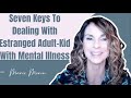 Seven Keys To Dealing With Estranged Adult-Children With Mental Illness