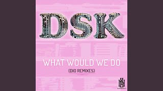 What Would We Do (Dio Stripped Down Remix)