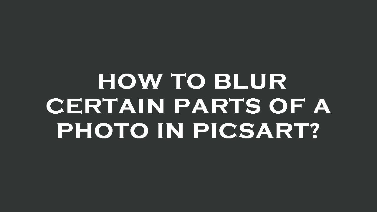 How To Blur Certain Parts Of A Photo In Picsart YouTube how-to-blur-certain-parts-of-a-photo-in-picsart-youtube