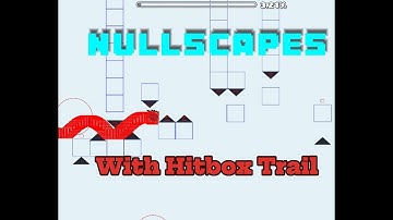 Layout | Null Scapes | With HitBox Trail | Geometry Dash 2.2