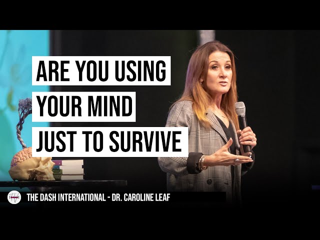 THE DASH CONFERENCE  Are you using your mind just to survive - Dr. Caroline Leaf