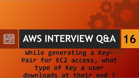 AWS Interview Q&A [16] - With Key-Pair for EC2 access, what type of Key user downloads ?