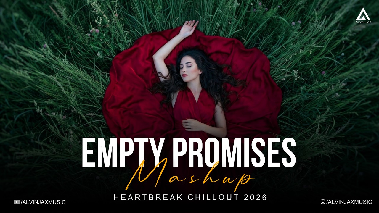 Empty Promises Mashup | Meri Zindagi Hai Tu | Broken Heart Chillout 2026