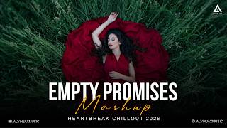 Empty Promises Mashup | Meri Zindagi Hai Tu | Broken Heart Chillout 2026