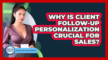 Why Is Client Follow-up Personalization Crucial For Sales? - Sales Pro Blueprint
