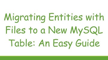 Migrating Entities with Files to a New MySQL Table: An Easy Guide