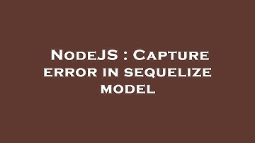 NodeJS : Capture error in sequelize model