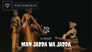 BHEART - MAN JADDA WA JADDA