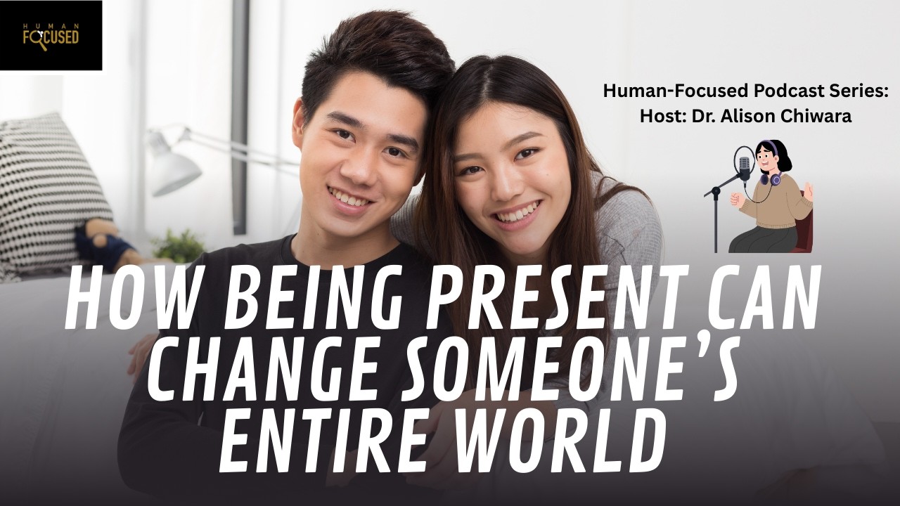 How Being Present Can Change Someone’s Entire World